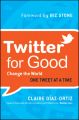 Twitter for Good. Change the World One Tweet at a Time