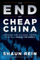 The End of Cheap China. Economic and Cultural Trends that Will Disrupt the World