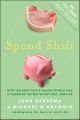 Spend Shift. How the Post-Crisis Values Revolution Is Changing the Way We Buy, Sell, and Live