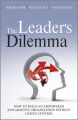 The Leader's Dilemma. How to Build an Empowered and Adaptive Organization Without Losing Control