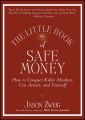 The Little Book of Safe Money. How to Conquer Killer Markets, Con Artists, and Yourself