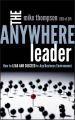 The Anywhere Leader. How to Lead and Succeed in Any Business Environment