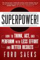 Superpower. How to Think, Act, and Perform with Less Effort and Better Results