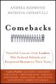 Comebacks. Powerful Lessons from Leaders Who Endured Setbacks and Recaptured Success on Their Terms