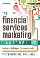 The Financial Services Marketing Handbook. Tactics and Techniques That Produce Results