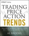 Trading Price Action Trends. Technical Analysis of Price Charts Bar by Bar for the Serious Trader