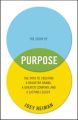 The Story of Purpose. The Path to Creating a Brighter Brand, a Greater Company, and a Lasting Legacy