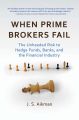 When Prime Brokers Fail. The Unheeded Risk to Hedge Funds, Banks, and the Financial Industry