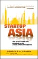Startup Asia. Top Strategies for Cashing in on Asia's Innovation Boom