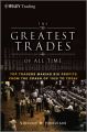 The Greatest Trades of All Time. Top Traders Making Big Profits from the Crash of 1929 to Today