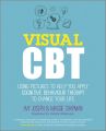 Visual CBT. Using pictures to help you apply Cognitive Behaviour Therapy to change your life