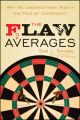 The Flaw of Averages. Why We Underestimate Risk in the Face of Uncertainty