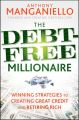 The Debt-Free Millionaire. Winning Strategies to Creating Great Credit and Retiring Rich