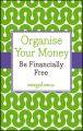 Organise Your Money. Be Financially Free