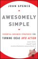 Awesomely Simple. Essential Business Strategies for Turning Ideas Into Action