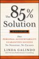 The 85% Solution. How Personal Accountability Guarantees Success -- No Nonsense, No Excuses