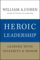 Heroic Leadership. Leading with Integrity and Honor
