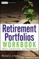 Retirement Portfolios Workbook. Theory, Construction, and Management