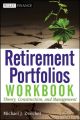 Retirement Portfolios Workbook. Theory, Construction, and Management