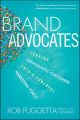 Brand Advocates. Turning Enthusiastic Customers into a Powerful Marketing Force