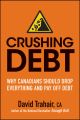 Crushing Debt. Why Canadians Should Drop Everything and Pay Off Debt