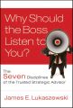 Why Should the Boss Listen to You?. The Seven Disciplines of the Trusted Strategic Advisor