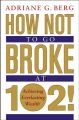 How Not to Go Broke at 102!. Achieving Everlasting Wealth