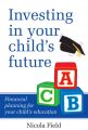 Investing in Your Child's Future. Financial Planning for Your Child's Education