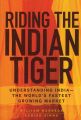 Riding the Indian Tiger. Understanding India -- the World's Fastest Growing Market