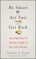 Be Smart, Act Fast, Get Rich. Your Game Plan for Getting It Right in the Stock Market