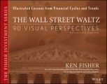 The Wall Street Waltz. 90 Visual Perspectives, Illustrated Lessons From Financial Cycles and Trends