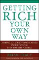 Getting Rich Your Own Way. Achieve All Your Financial Goals Faster Than You Ever Thought Possible