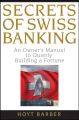 Secrets of Swiss Banking. An Owner's Manual to Quietly Building a Fortune