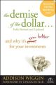 The Demise of the Dollar.... And Why It's Even Better for Your Investments
