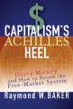 Capitalism's Achilles Heel. Dirty Money and How to Renew the Free-Market System