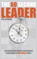 The 60 Second Leader. Everything You Need to Know About Leadership, in 60 Second Bites