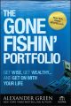 The Gone Fishin' Portfolio. Get Wise, Get Wealthy...and Get on With Your Life