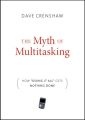 The Myth of Multitasking. How "Doing It All" Gets Nothing Done