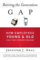 Retiring the Generation Gap. How Employees Young and Old Can Find Common Ground