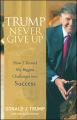 Trump Never Give Up. How I Turned My Biggest Challenges into Success