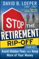 Stop the Retirement Rip-off. How to Avoid Hidden Fees and Keep More of Your Money