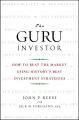 The Guru Investor. How to Beat the Market Using History's Best Investment Strategies