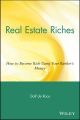 Real Estate Riches. How to Become Rich Using Your Banker's Money