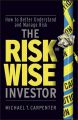 The Risk-Wise Investor. How to Better Understand and Manage Risk