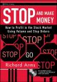 Stop and Make Money. How To Profit in the Stock Market Using Volume and Stop Orders