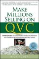 Make Millions Selling on QVC. Insider Secrets to Launching Your Product on Television and Transforming Your Business (and Life) Forever