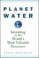 Planet Water. Investing in the World's Most Valuable Resource