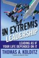 In Extremis Leadership. Leading As If Your Life Depended On It