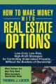 How to Make Money With Real Estate Options. Low-Cost, Low-Risk, High-Profit Strategies for Controlling Undervalued Property....Without the Burdens of Ownership!