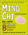 Mind Chi. Re-wire Your Brain in 8 Minutes a Day -- Strategies for Success in Business and Life